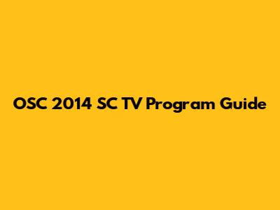 OSC 2014 SC TV Program Guide
