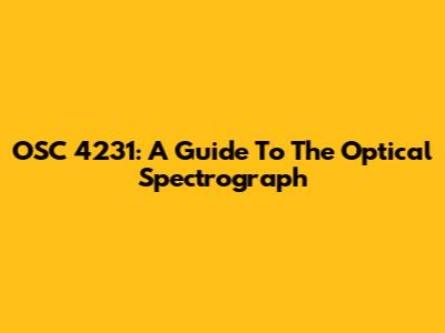 OSC 4231: A Guide To The Optical Spectrograph