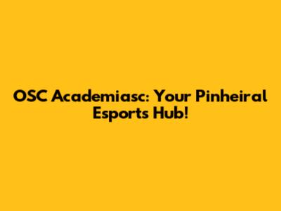 OSC Academiasc: Your Pinheiral Esports Hub!