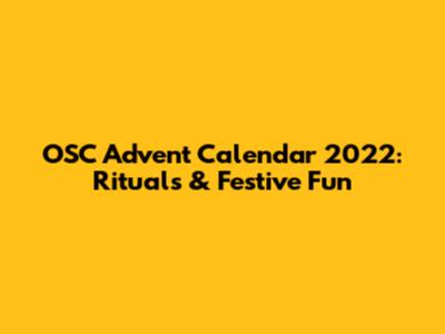 OSC Advent Calendar 2022: Rituals & Festive Fun