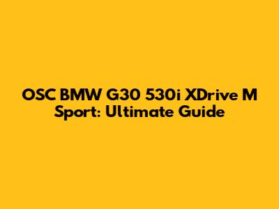 OSC BMW G30 530i XDrive M Sport: Ultimate Guide