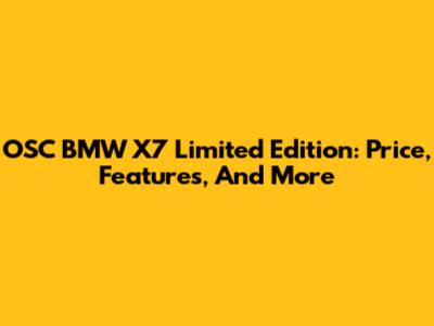 OSC BMW X7 Limited Edition: Price, Features, And More