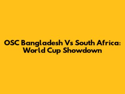 OSC Bangladesh Vs South Africa: World Cup Showdown
