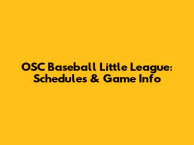 OSC Baseball Little League: Schedules & Game Info
