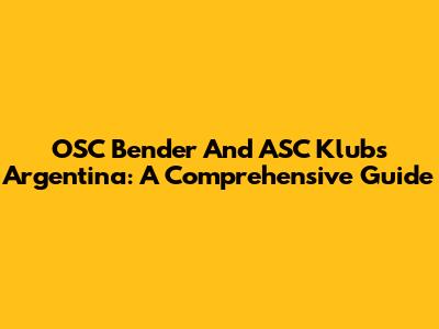 OSC Bender And ASC Klub's Argentina: A Comprehensive Guide