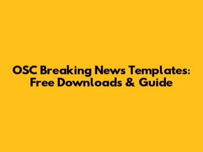 OSC Breaking News Templates: Free Downloads & Guide