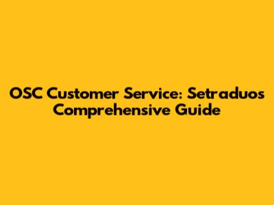 OSC Customer Service: Setraduo's Comprehensive Guide