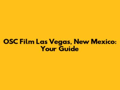 OSC Film Las Vegas, New Mexico: Your Guide