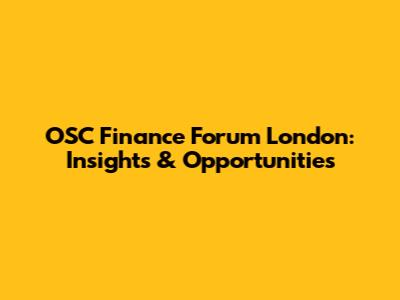 OSC Finance Forum London: Insights & Opportunities