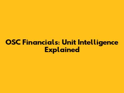 OSC Financials: Unit Intelligence Explained
