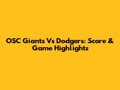 OSC Giants Vs Dodgers: Score & Game Highlights
