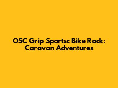 OSC Grip Sportsc Bike Rack: Caravan Adventures