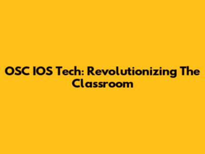 OSC IOS Tech: Revolutionizing The Classroom