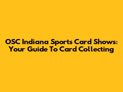 OSC Indiana Sports Card Shows: Your Guide To Card Collecting