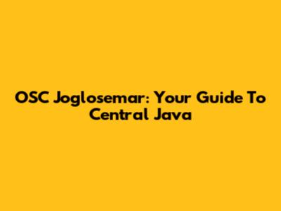 OSC Joglosemar: Your Guide To Central Java