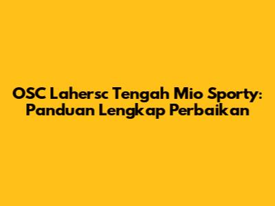 OSC Lahersc Tengah Mio Sporty: Panduan Lengkap Perbaikan