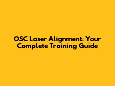 OSC Laser Alignment: Your Complete Training Guide
