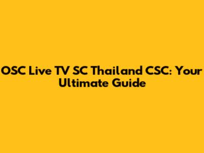 OSC Live TV SC Thailand CSC: Your Ultimate Guide