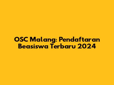 OSC Malang: Pendaftaran Beasiswa Terbaru 2024