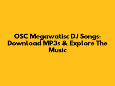 OSC Megawatisc DJ Songs: Download MP3s & Explore The Music