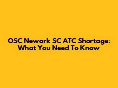 OSC Newark SC ATC Shortage: What You Need To Know