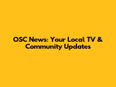 OSC News: Your Local TV & Community Updates