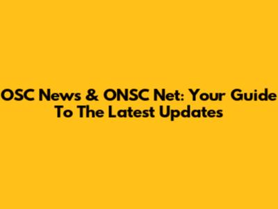 OSC News & ONSC Net: Your Guide To The Latest Updates