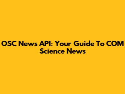OSC News API: Your Guide To COM Science News