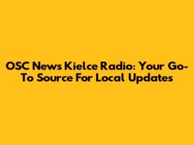 OSC News Kielce Radio: Your Go-To Source For Local Updates