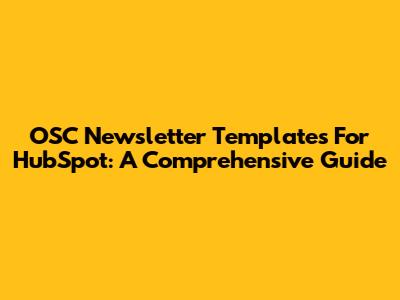 OSC Newsletter Templates For HubSpot: A Comprehensive Guide