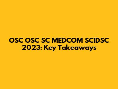 OSC OSC SC MEDCOM SCIDSC 2023: Key Takeaways