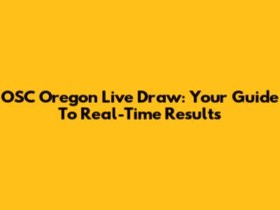 OSC Oregon Live Draw: Your Guide To Real-Time Results