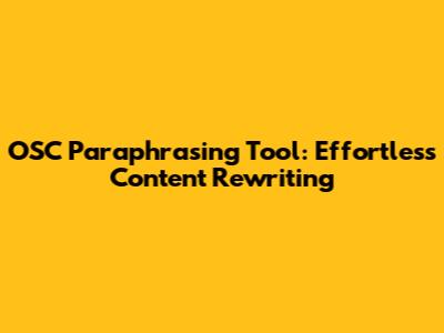 OSC Paraphrasing Tool: Effortless Content Rewriting