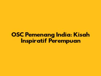 OSC Pemenang India: Kisah Inspiratif Perempuan