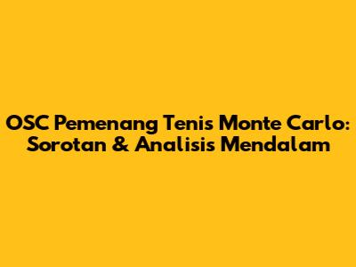 OSC Pemenang Tenis Monte Carlo: Sorotan & Analisis Mendalam