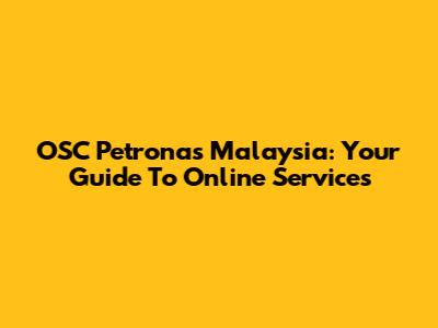 OSC Petronas Malaysia: Your Guide To Online Services