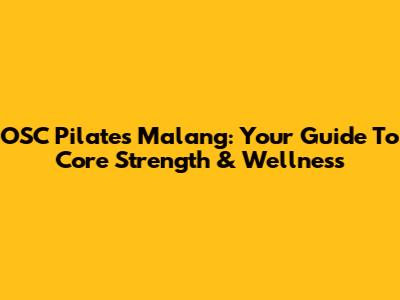 OSC Pilates Malang: Your Guide To Core Strength & Wellness