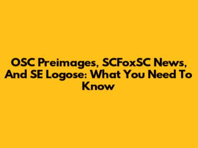 OSC Preimages, SCFoxSC News, And SE Logose: What You Need To Know