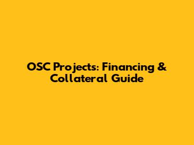 OSC Projects: Financing & Collateral Guide