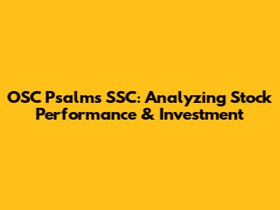 OSC Psalms SSC: Analyzing Stock Performance & Investment