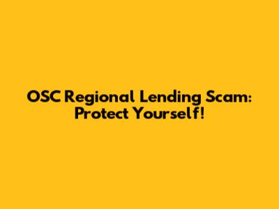 OSC Regional Lending Scam: Protect Yourself!
