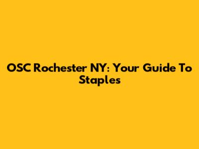 OSC Rochester NY: Your Guide To Staples
