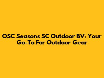 OSC Seasons SC Outdoor BV: Your Go-To For Outdoor Gear