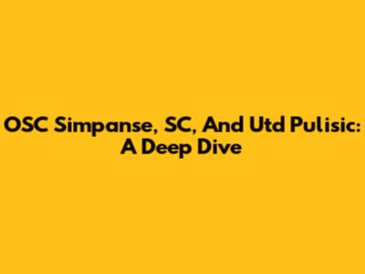 OSC Simpanse, SC, And Utd Pulisic: A Deep Dive