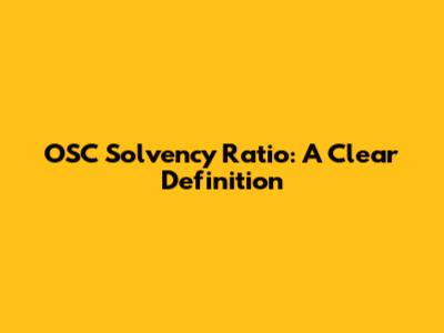 OSC Solvency Ratio: A Clear Definition