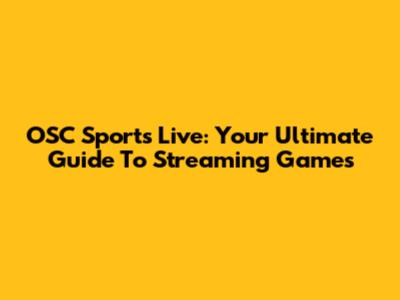 OSC Sports Live: Your Ultimate Guide To Streaming Games