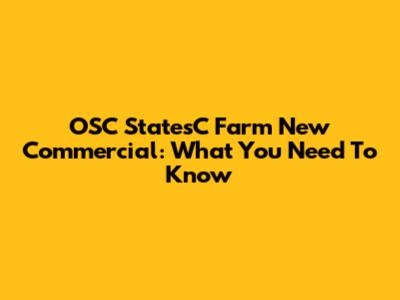 OSC StatesC Farm New Commercial: What You Need To Know