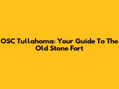 OSC Tullahoma: Your Guide To The Old Stone Fort