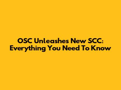 OSC Unleashes New SCC: Everything You Need To Know