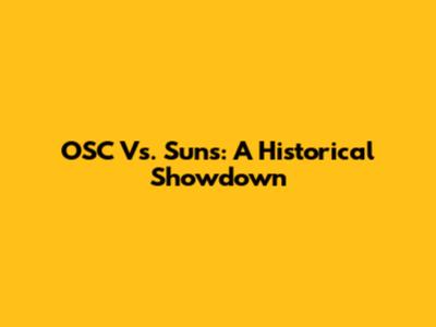 OSC Vs. Suns: A Historical Showdown